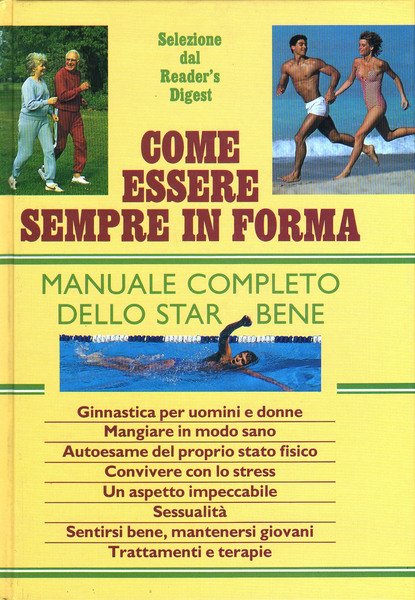 Come essere sempre in forma. Manuale completo dello star bene.