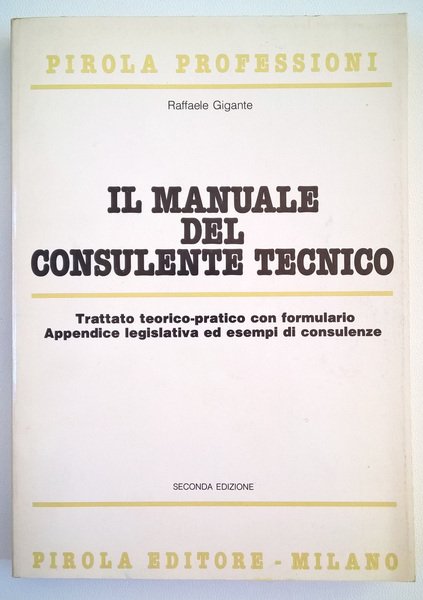 Il manuale del consulente tecnico. Trattato teorico-pratico con formulario. Appendice …