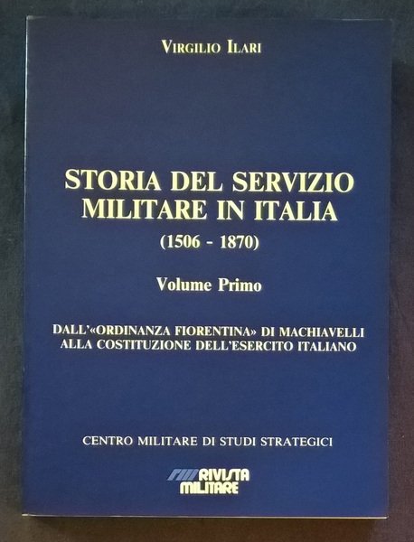 Storia del servizio militare in Italia (1506-1870). Volume primo. Dall'"Ordinanza …