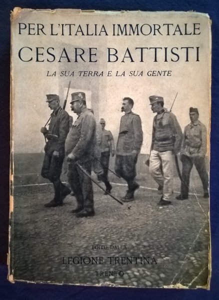 Per l'Italia immortale. Cesare Battisti la sua terra e la …