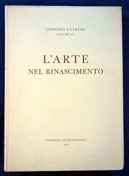 Conosci l'Italia. Volume VI. L'arte nel Rinascimento. 113 cartine e …