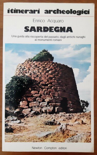 Sardegna. Una guida alla riscoperta del passato, dagli antichi nuraghi …