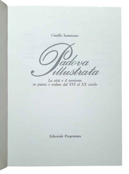 Padova illustrata. La città e il territorio in piante e …