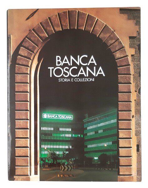 Banca Toscana. Storia e collezioni. Edizione speciale fuori commercio realizzata …