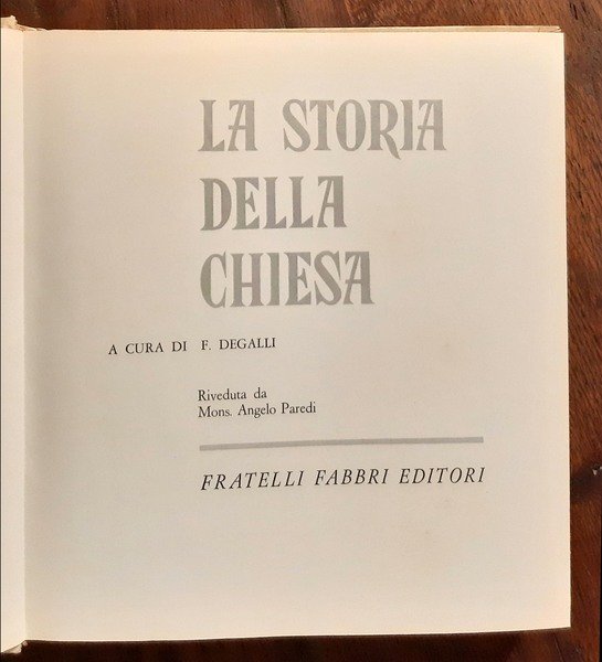 La storia della Chiesa a cura di F. Degalli; riveduta …