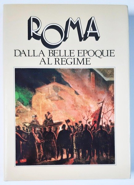 Roma dalla belle epoque al regime. Prefazione di Costanzo Costantini.