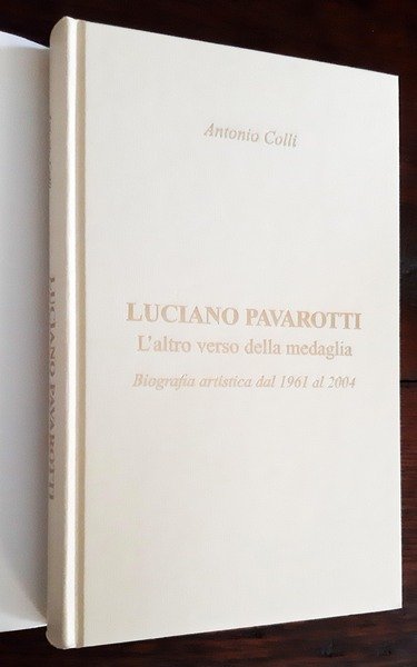 Luciano Pavarotti. L'altro verso della medaglia. Biografia artistica dal 1961 …