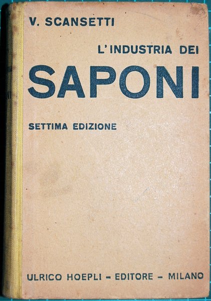 L'industria dei saponi. Nozioni generali - Materie prime e sostanze …