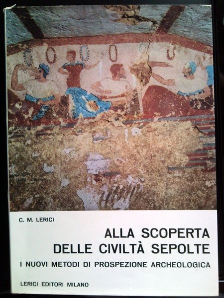 Alla scoperta delle civiltà sepolte. I nuovi metodi di prospezione …