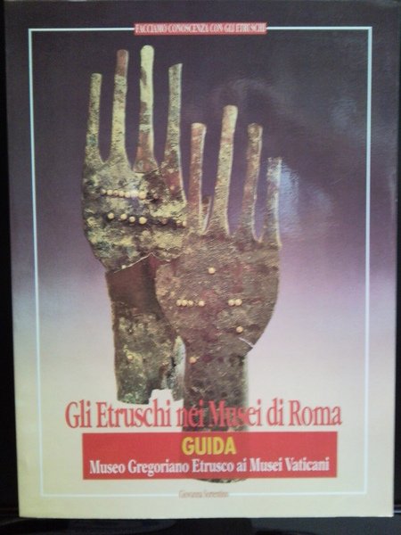 Gli Etruschi nei musei di Roma. Guida. Museo Gregoriano Etrusco …