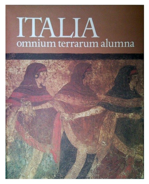 Italia omnium terrarum alumna. La civiltà dei Veneti, Reti, Liguri, …