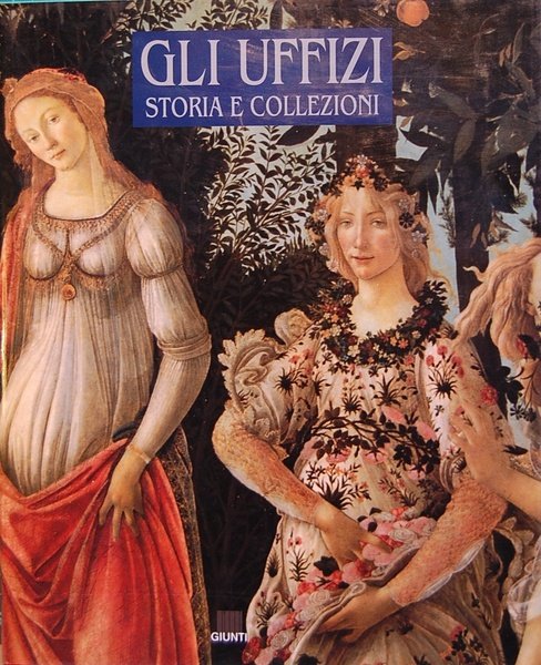 Gli Uffizi. Storia e collezioni. Introduzione di Annamaria Petrioli Tofani. …