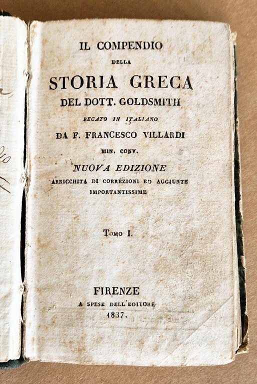 Il compendio della storia greca del Dott. Goldsmith, recato in Italiano da F. Francesco Villardi min. conv. Nuova edizione arricchita di correzioni ed aggiunte importantissime. Tomo I (-II).