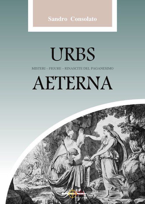 Urbs Aeterna. Misteri, figure, rinascite del paganesimo