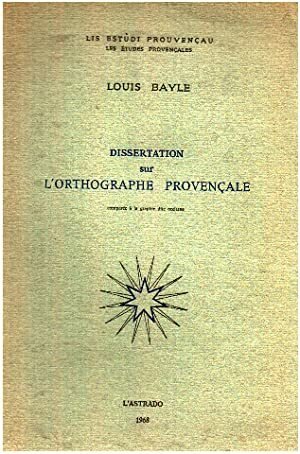 DISSERTATION SUR L'ORTHOGRAPHE PROVENCALE. Comparee à la graphie dite occitane