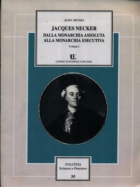 Jacques Necker. Vol. 1. Dalla monarchia assoluta alla monarchio esecutiva