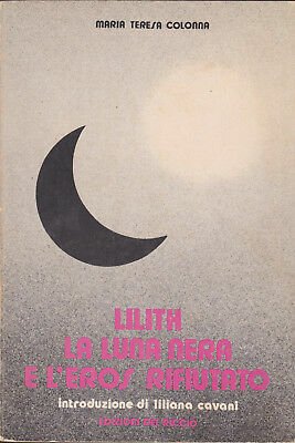 Lilith, la luna nera e l'eros rifiutato. Introduzione di Liliana …