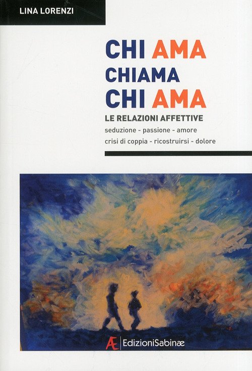 Chi ama chiama chi ama. Le relazioni affettive, seduzione, passione, …