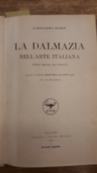 LA DALMAZIA NELL'ARTE ITALIANA. VENTI SECOLI DI CIVILTA'.