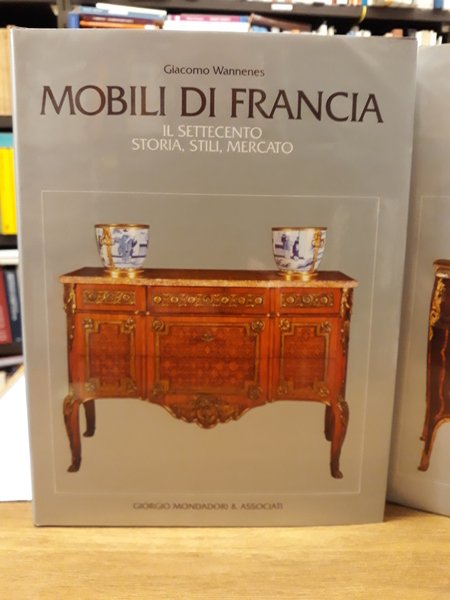 MOBILI DI FRANCIA. MOBILI D'ITALIA. IL SETTECENTO STORIA, STILI, MERCATO.