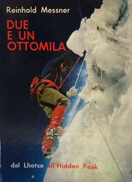DUE E UN OTTOMILA. DAL LHOTSE ALL' HIDDEN PEAK.