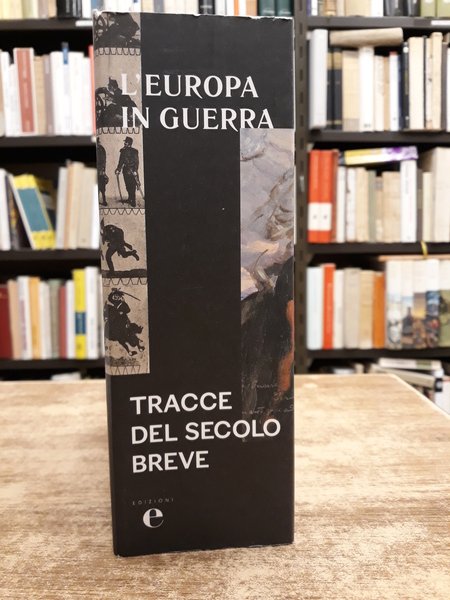 L'EUROPA IN GUERRA. TRACCE DEL SECOLO BREVE.