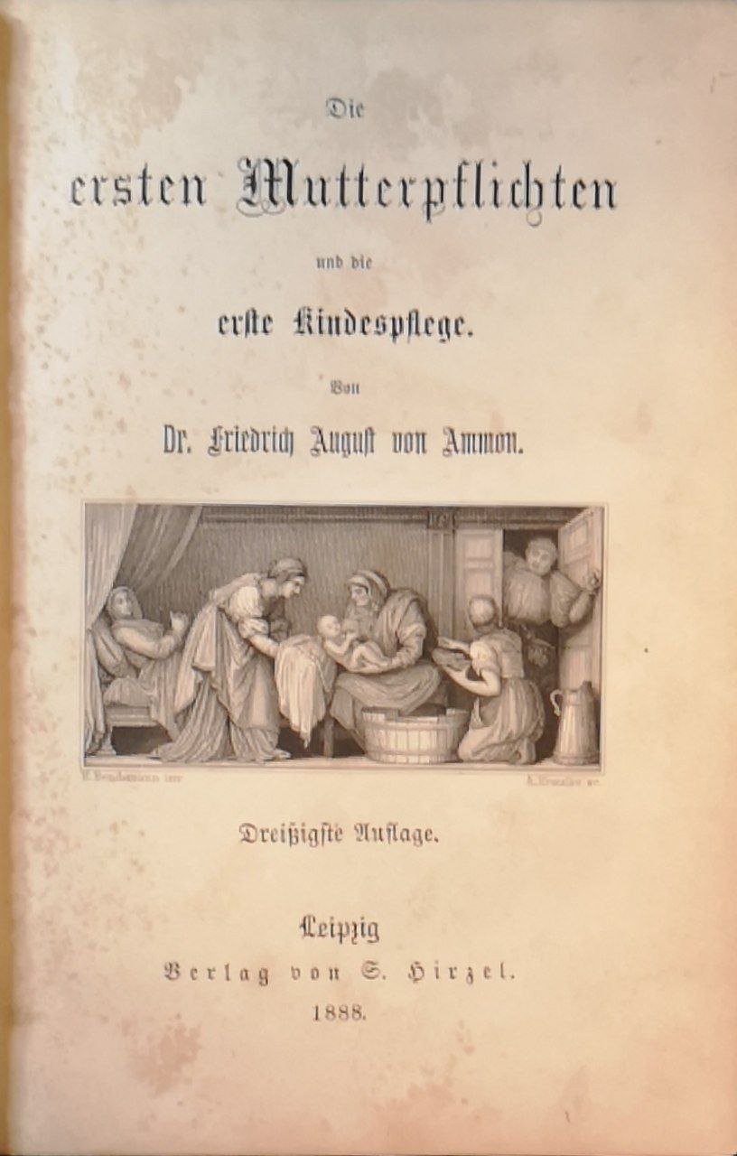 Die ersten Mutterpflichten und die erste Kindespflege: Belehrungsbuch furjunge Frauen …