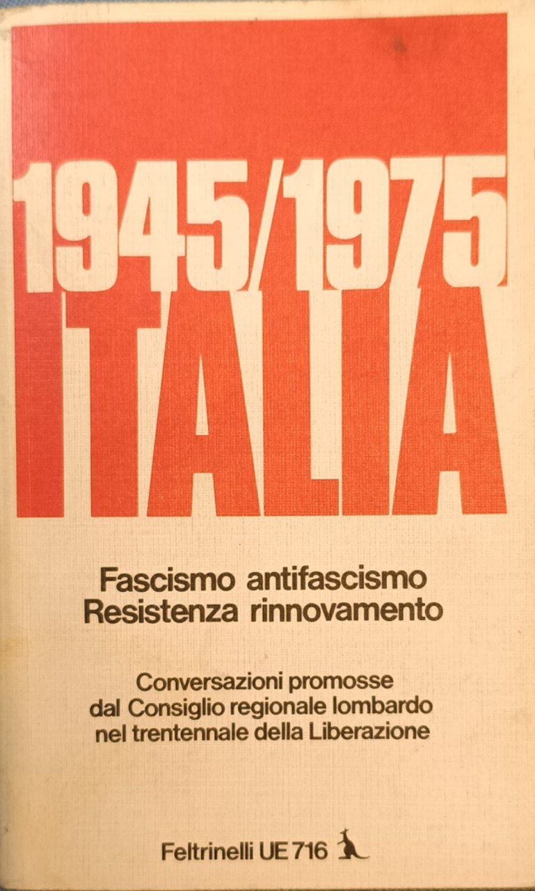 Italia. Fascismo, antifascismo, Resistenza, rinnovamento. 1945-1975. Conversazioni promosse dal Consiglio … | Immagine principale