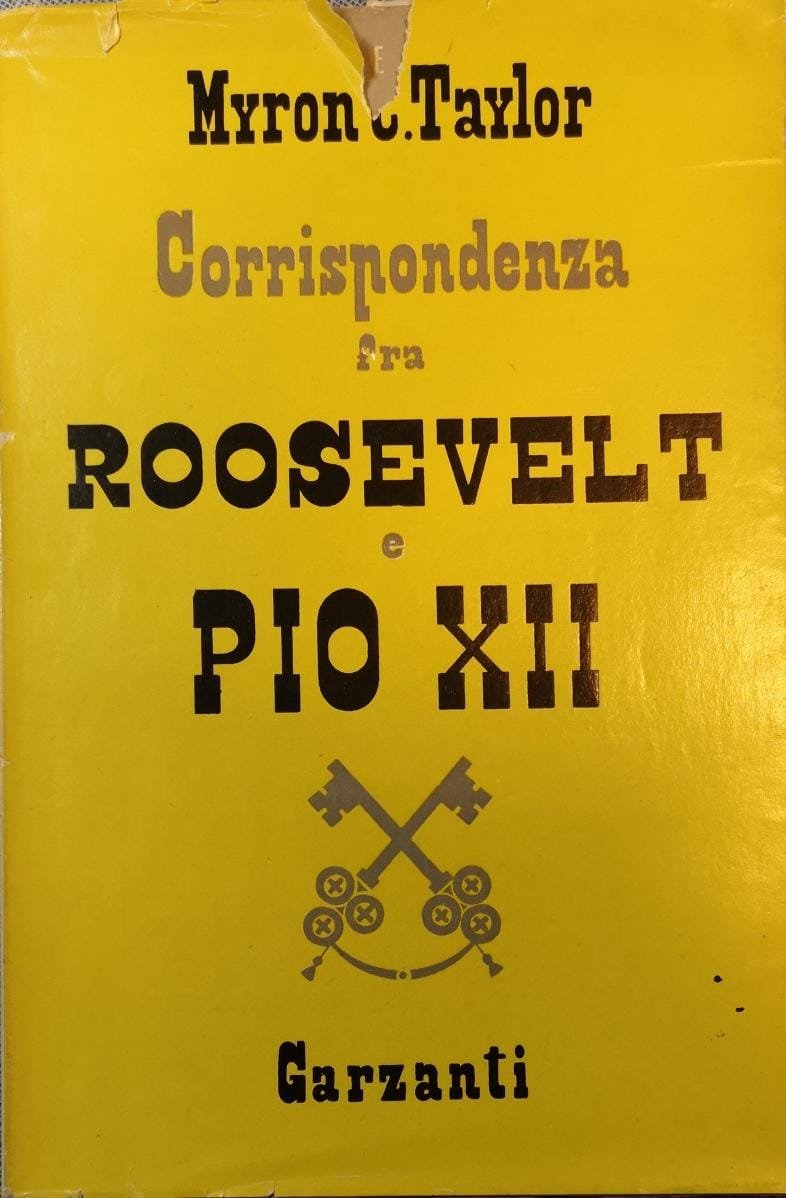 La corrispondenza fra il presidente Roosevelt e papa Pio 12. …