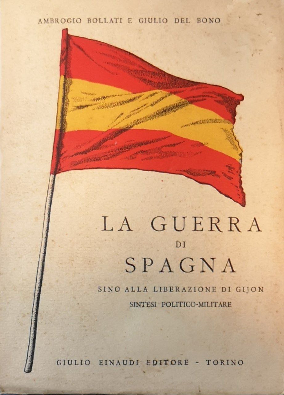 La guerra di Spagna sino alla liberazione di Gijon. 18 …