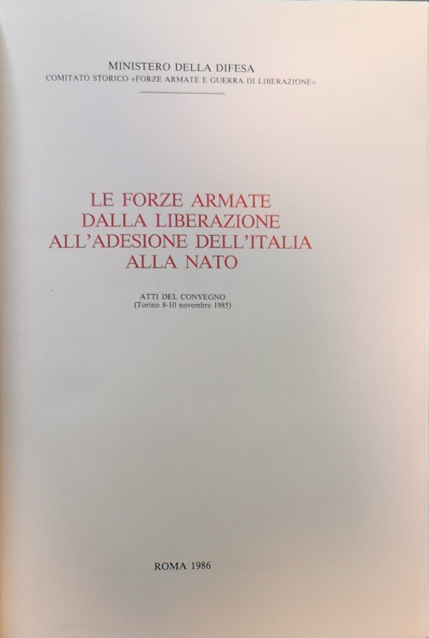 Le forze armate dalla liberazione all'adesione dell'Italia alla NATO. Atti …