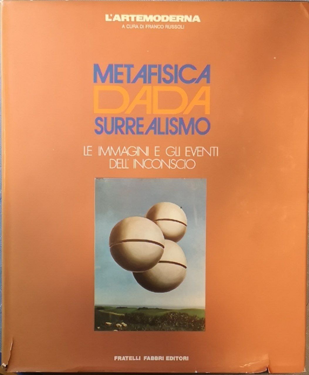 Metafisica, dada, surrealismo : le immagini e gli eventi dell'inconscio
