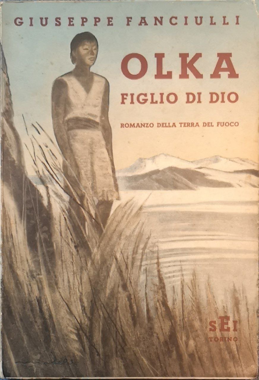 Olka figlio di Dio. Romanzo della Terra del Fuoco