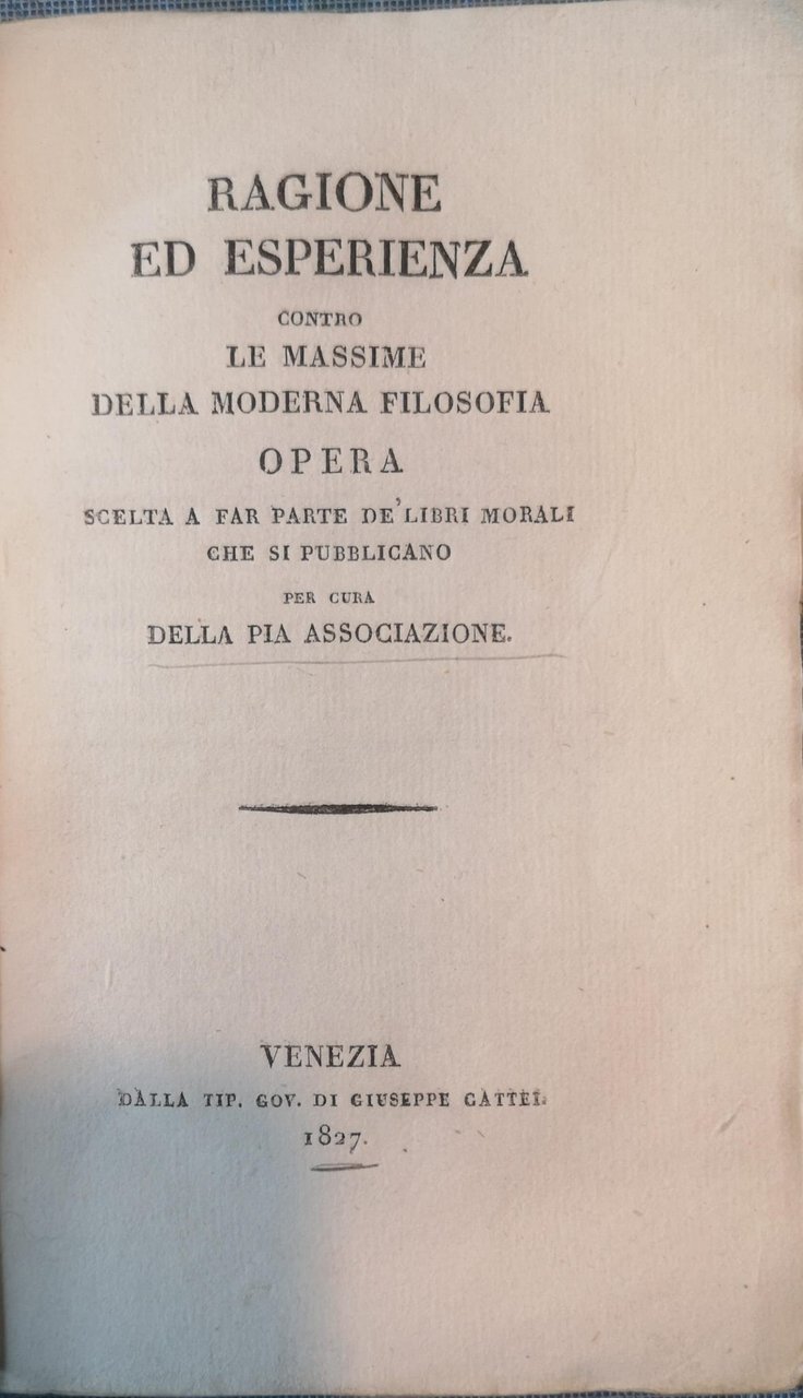 Ragione ed esperienza contro le massime della moderna filosofia opera …