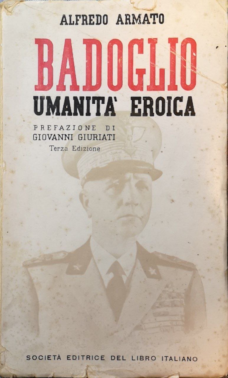 Umanità eroica di Pietro Badoglio