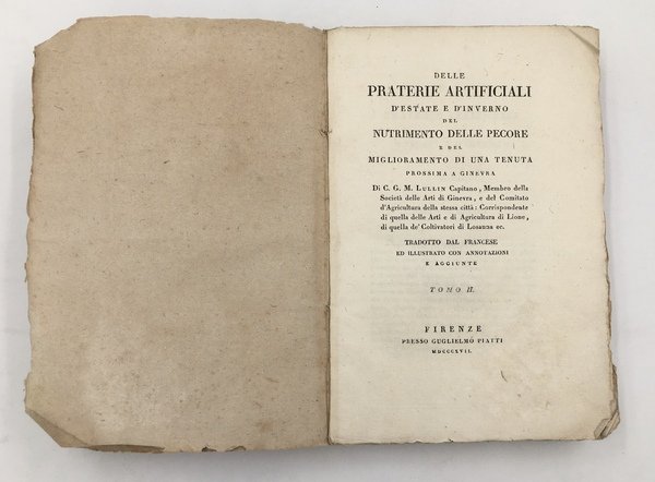 Delle PRATERIE ARTIFICIALI d'ESTATE e d'INVERNO del NUTRIMENTO delle PECORE e del MIGLIORAMENTO di una TENUTA prossima a Ginevra di C.G.M. Lullin . Tradotto dal francese ed illustratto con annotazioni e aggiunte. Tomo 2° (soltanto, ma ben fruibile a sé).