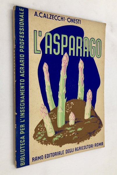 L'ASPARAGO. Storia, coltura, confezione, cause nemiche Collana Biblioteca per l'insegnamento …