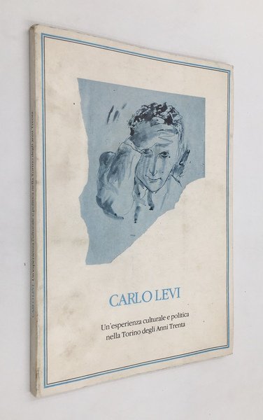 CARLO LEVI. Un'esperienza cuturale e politica nella Torino degli Anni …