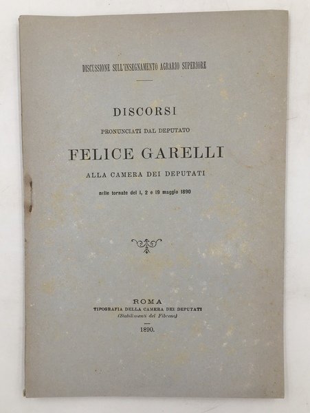 DISCUSSIONE sull'INSEGNAMENTO AGRARIO SUPERIORE. Discorsi pronunciati dal deputato Felice Garelli …