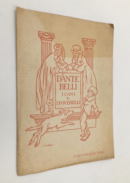 DANTE, BELLI, i CANI e i POVERELLI. [Opuscolo per la …