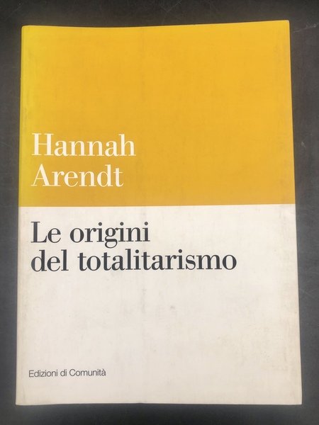 Le ORIGINI del TOTALITARISMO. Traduzione di Amerigo Guadagnin sulla 3:a …