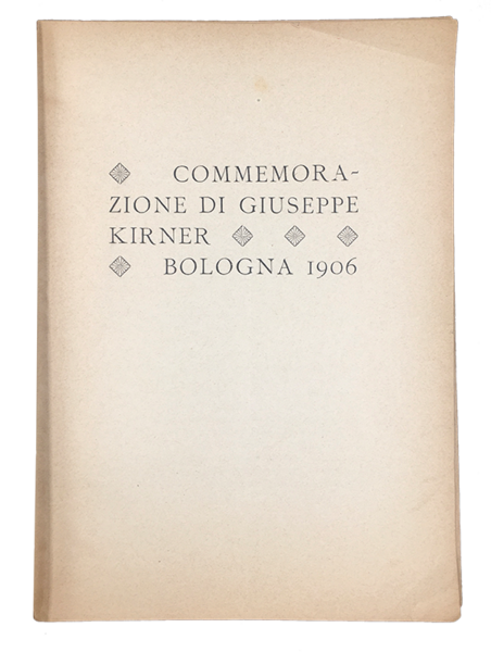 Commemorazione di Giuseppe KIRNER. Bologna 1906. DEDICA AUTOGRAFA FIRMATA di …