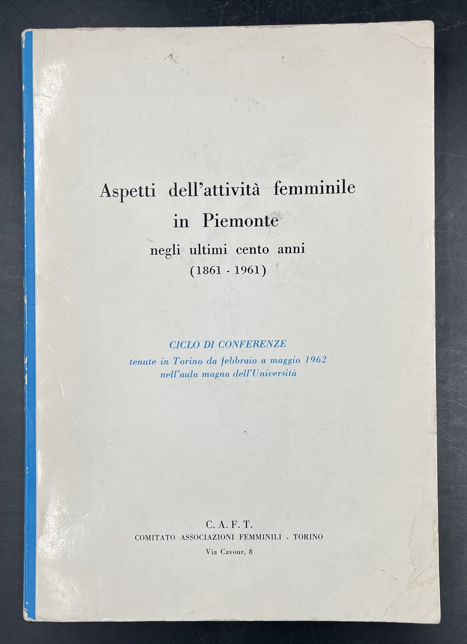 Aspetti dell'ATTIVITÀ FEMMINILE in PIEMONTE negli ultimi cento anni (1861-1961). …