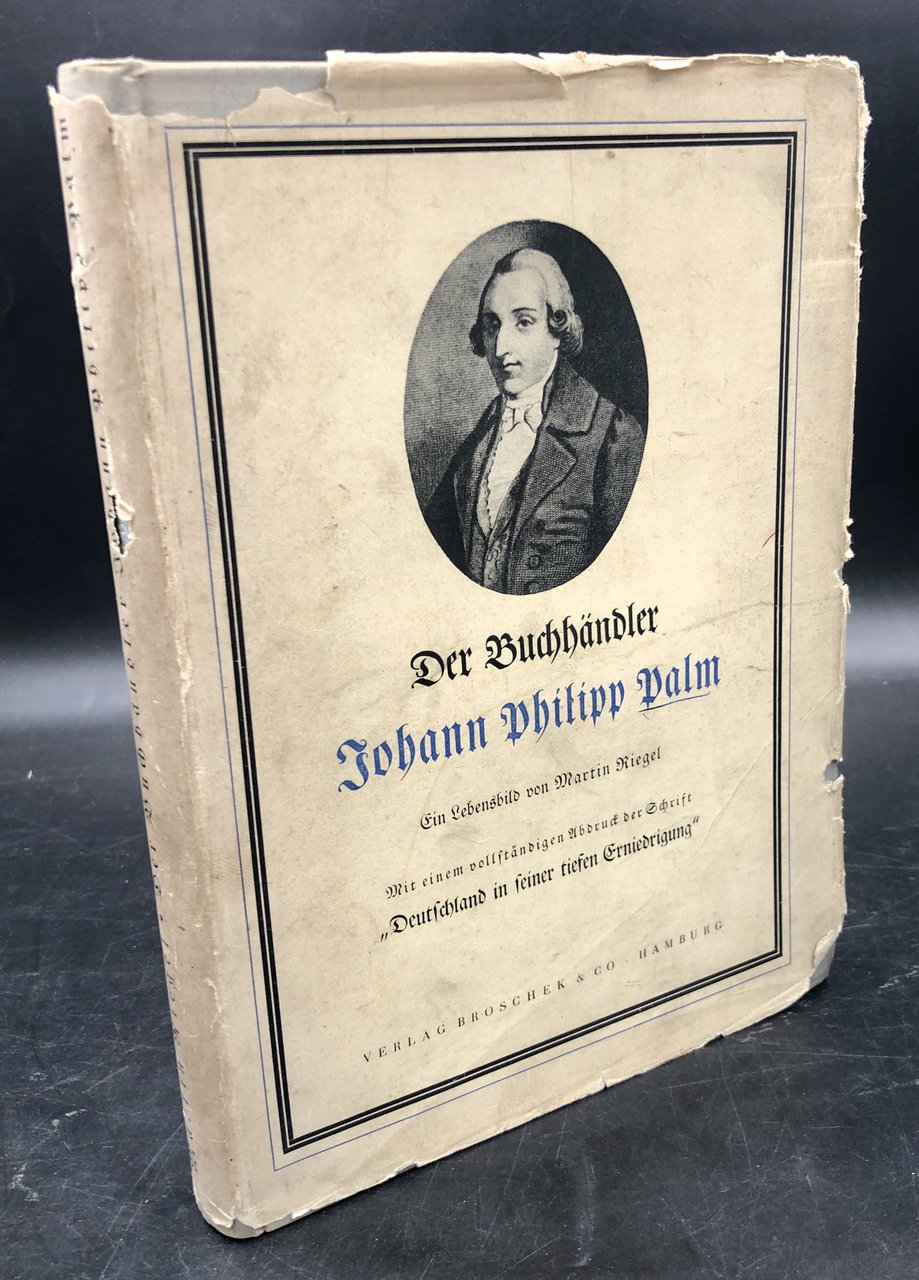 Der Buchhändler Johann Philipp PALM. Ein Lebensbild. Mit einem vollständigen …