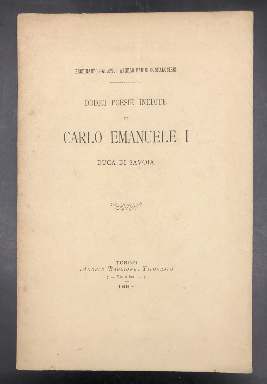 Dodici POESIE INEDITE di CARLO EMANUELE I Duca di SAVOIA. …