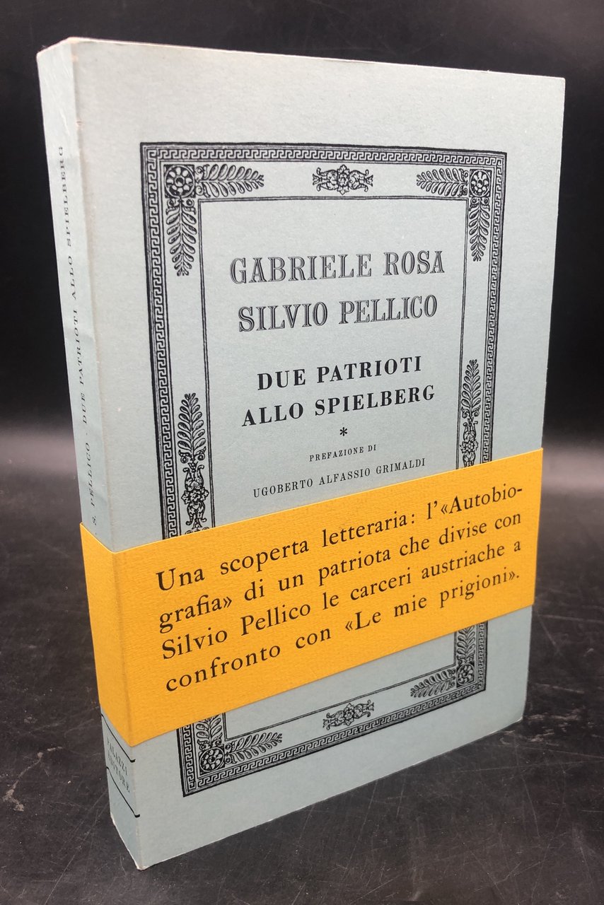 Gabriele ROSA, Silvio PELLICO due patrioti allo SPIELBERG. Prefazione di …