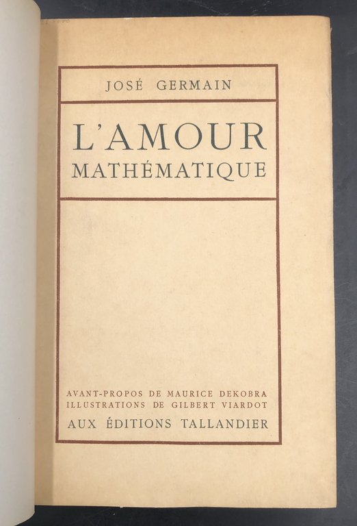 L'AMOUR MATHéMATIQUE. Avant-propos de Maurice DEKOBRA. Edizione numerata.