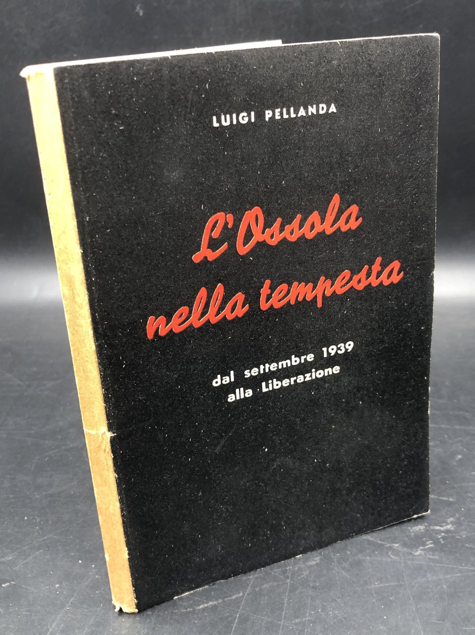 L'OSSOLA nella TEMPESTA. Dal SETTEMBRE 1939 alla LIBERAZIONE. 3.a ed.