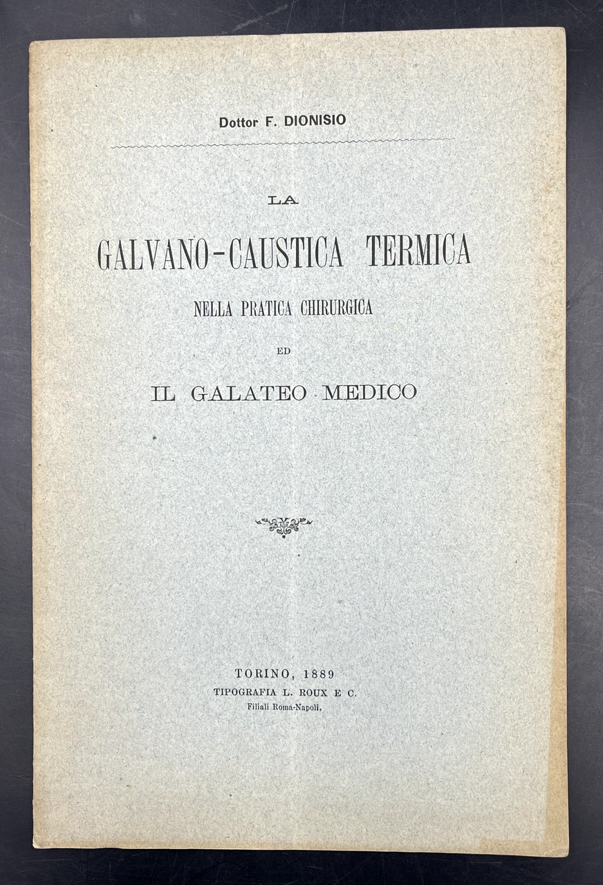 La GALVANO-CAUSTICA TERMICA nella PRATICA CHIRURGICA ed il GALATEO MEDICO. …
