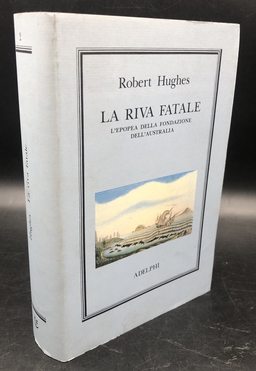La riva fatale. L'epopea della FONDAZIONE dell'AUSTRALIA. Collezione L'oceano delle …